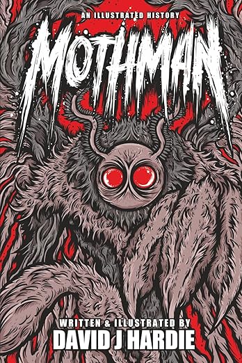 MOTHMAN: An Illustrated History David J Hardie (BOOK)