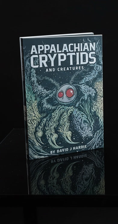 Appalachian Cryptids and Creatures by David J Hardie (BOOK)